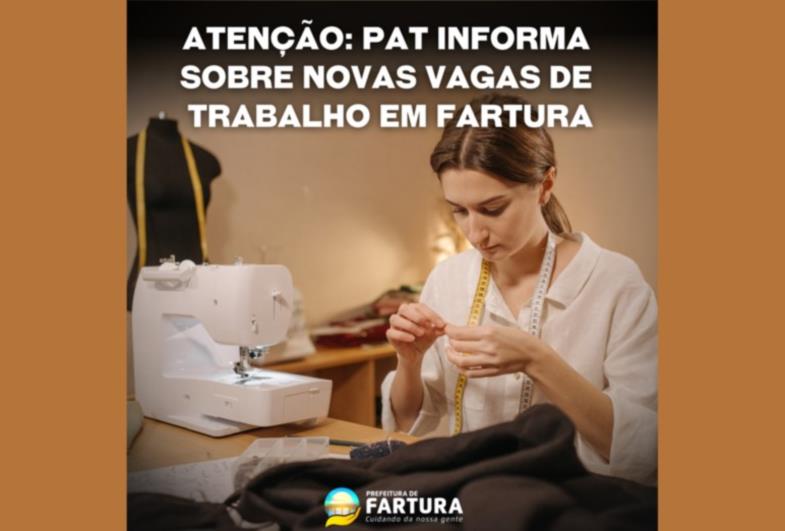 PAT informa sobre novas vagas de trabalho em Fartura