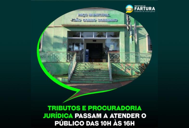 TRIBUTOS E PROCURADORIA JURÍDICA PASSAM A ATENDER O PÚBLICO DAS 10H ÀS 16H EM FARTURA