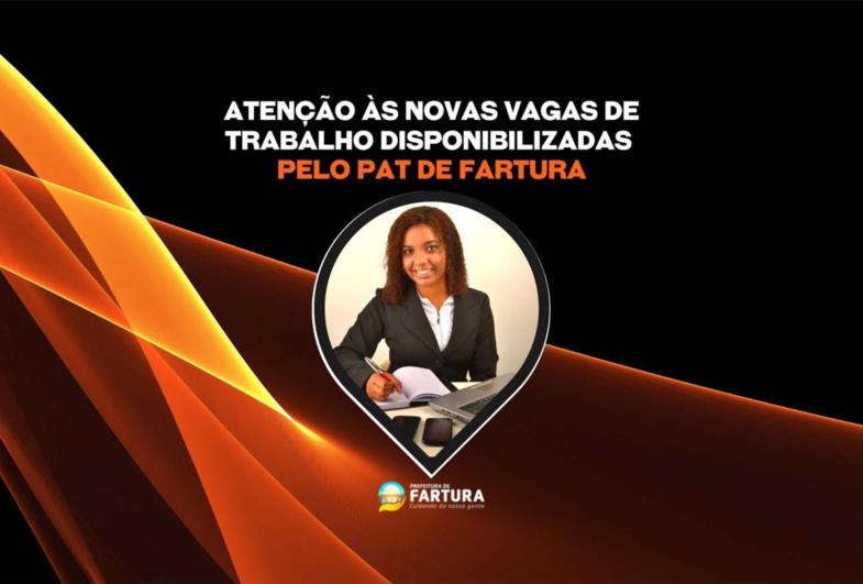 Atenção às novas vagas de trabalho disponibilizadas pelo PAT de Fartura