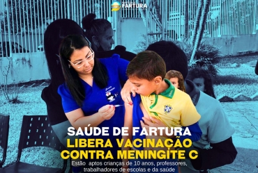 Fartura libera vacinação contra meningite C para crianças de 10 anos, professores, trabalhadores de escolas e da saúde