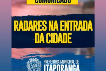 COMUNICADO SOBRE RADARES INSTALADOS NA ENTRADA DA CIDADE DE ITAPORANGA